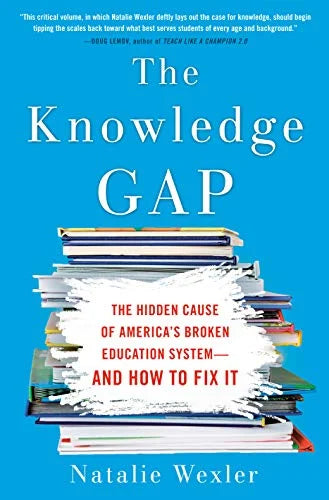 The Knowledge Gap: The Hidden Cause of America's Broken Education - and How to Fix It